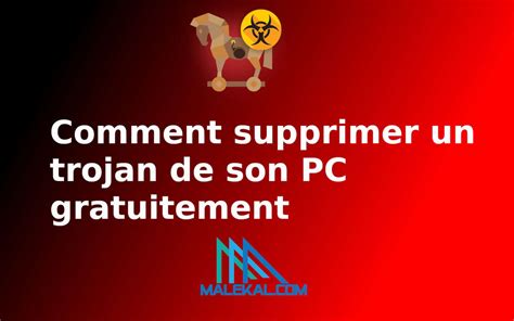 Comment Supprimer Un Trojan De Son Pc Gratuitement Malekal