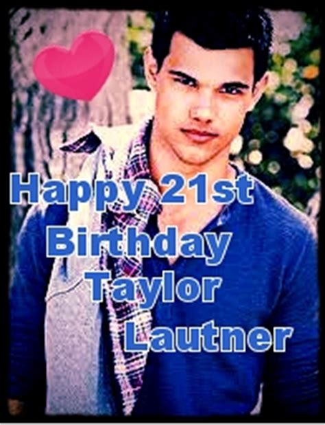 Happy Birthday!! - Taylor Lautner Fan Art (33602842) - Fanpop