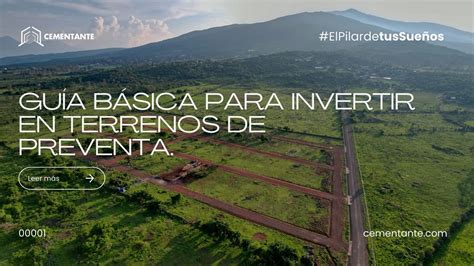 GUÍA BÁSICA PARA INVERTIR EN TERRENOS DE PREVENTA Cementante Terrenos