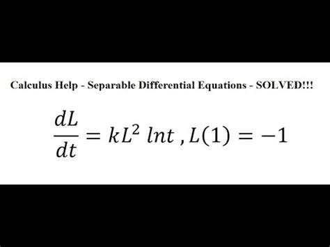 Calculus Help Separable Differential Equations DL Dt KL 2 Lnt L 1