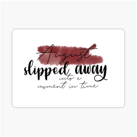 "August slipped away into a moment in time" Sticker by jaylinnn | Redbubble