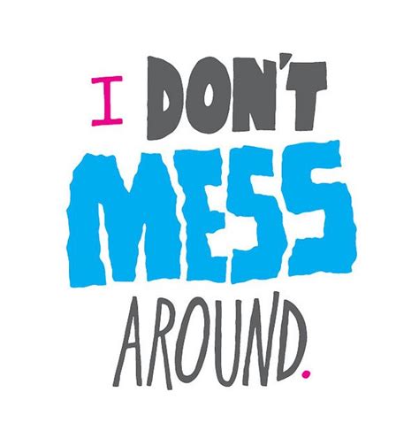 20101227-dont-mess-around | Funny quotes, Words, Quotes