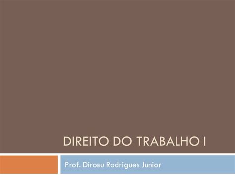 Direito Do Trabalho I Prof Dirceu Rodrigues Junior Ppt Carregar