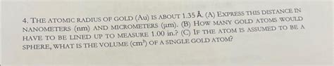 Solved 4. THE ATOMIC RADIUS OF GOLD (Au) IS ABOUT 1.35 Å. | Chegg.com