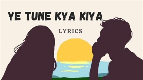 Ye Tune Kya Kiya Lyrics Javed Bashir Youtube