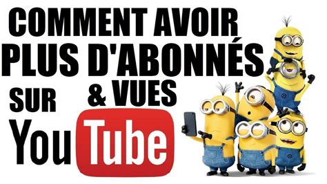 Comment Avoir Plus De Vues Et D Abonn S Tuto Youtube Complet Youtube