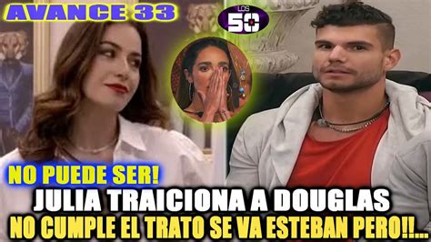 Julia Traiciona A Douglas No Cumple El Trato Se Va Esteban Pero