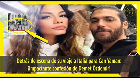 Detrás de escena de su viaje a Italia para Can Yaman Impactante