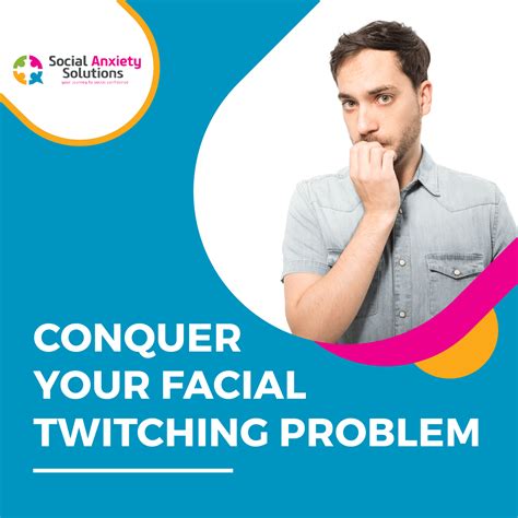 Conquer Your Facial Twitching Problem - Social Anxiety Solutions