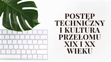 7 Postep Techniczny I Kultura Przelomu Xix I Xx W