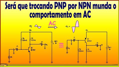 Como Se Comporta O Sinal Ac Quando Muda O Transistor Npn Para Pnp