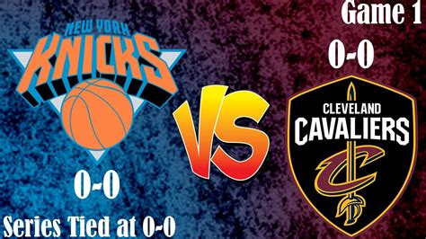 New York Knicks VS Cleveland Cavaliers Game 1 Live Play By Play