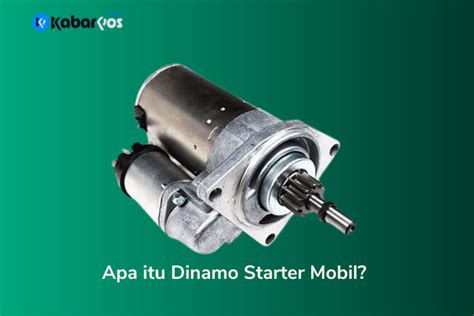 Dinamo Starter Mobil Mengenal Fungsi Dan Cara Kerjanya