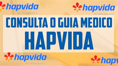 A melhor dica para consultar o GUIA MÉDICO DA HAPVIDA REDE