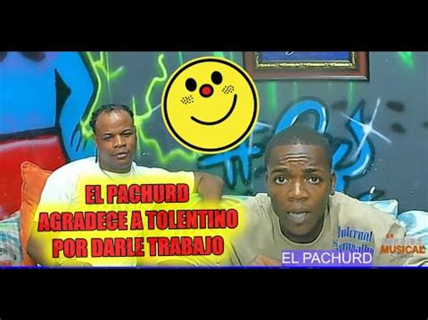 EL PACHURD AGRADECE A RAMON TOLENTINO POR CONSEGUIRLE TRABAJO YouTube