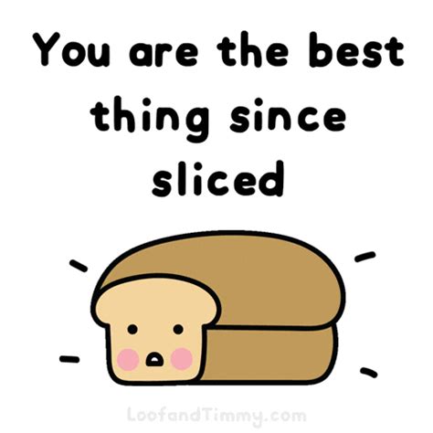 Your Are Sliced Bread GIFs - Get the best GIF on GIPHY