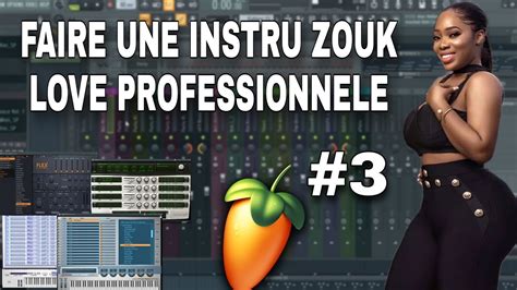 Comment Faire Une Instru Zouk Kompa Love Professionnelle Sur Fl Studio