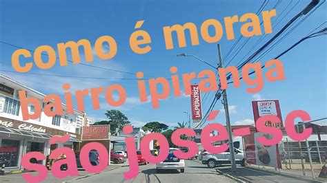 Como Morar No Bairro Ipiranga S O Jos Sc Youtube