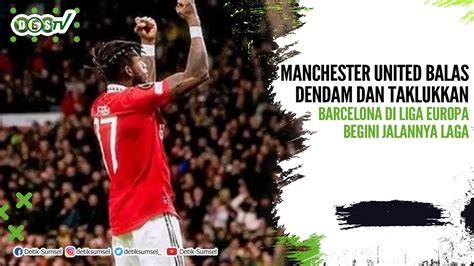 Manchester United Balas Dendam Dan Taklukkan Barcelona Di Liga Europa