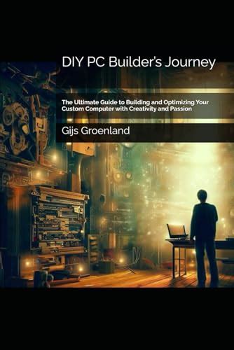 Diy Pc Builders Journey The Ultimate Guide To Building And Optimizing