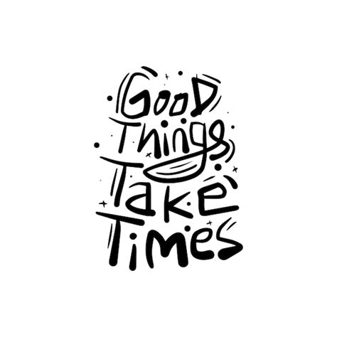 Premium Vector Good Things Take Time Hand Drawn Motivational And