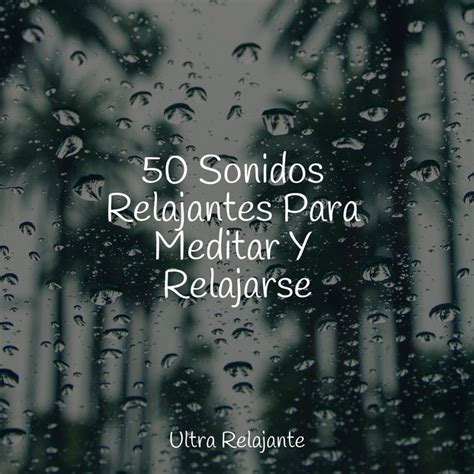 50 Sonidos Relajantes Para Meditar Y Relajarse Album By Musicas