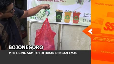 Bojonegoro Menabung Sampah Ditukar Dengan Emas Youtube