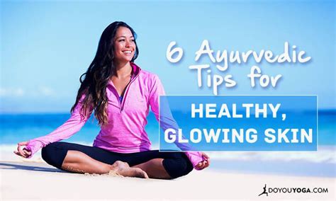 6 Ayurvedic Tips For Healthy Glowing Skin Doyouyoga