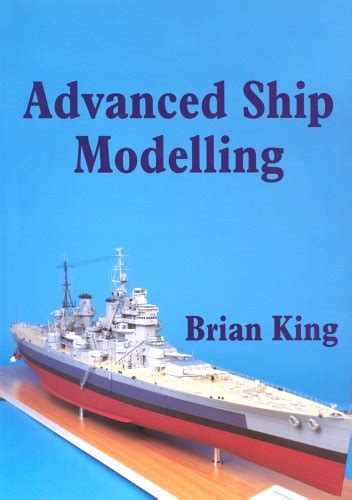 Advanced Ship Modelling by Brian King (S.I. Model Books) – Autobooks