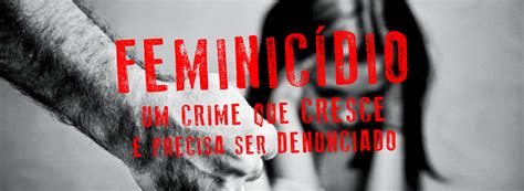 Feminicídio Um Crime Que Cresce E Precisa Ser Denunciado Fundação