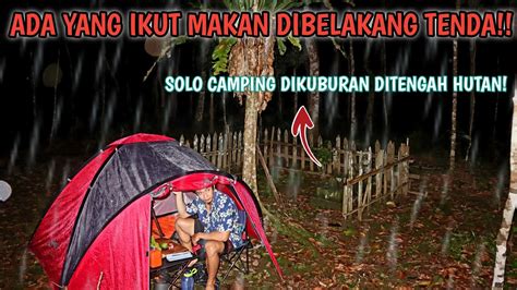 Hujan Deras Camping Sendiri Dikuburan Tengah Hutan Ada Yang Minta Makan