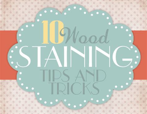 10 Tips And Tricks For Staining Wood How To Nest For Less