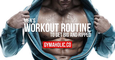 Mens Workout Routine To Get Big And Ripped Gymaholic