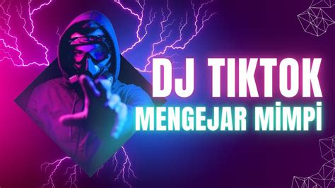 DJ TIKTOK MENGEJAR MIMPI TIK TOK 2024 JEDAG JEDUG FULL BASS TERBARU