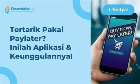 Wajib Tahu Daftar Aplikasi Paylater Yang Mudah Dan Praktis