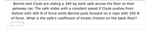 Solved Bonnie And Clyde Are Sliding A 340 Kg Bank Safe Chegg