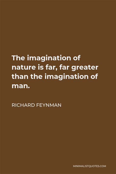 Richard Feynman Quote The Imagination Of Nature Is Far Far Greater