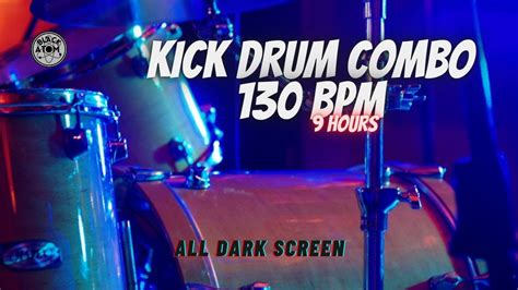 Kick Drum Combo 130 Beats Per Minute ⨀ 9 Hours All Dark Screen ⨀ Youtube