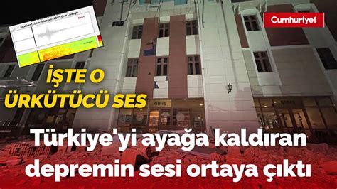 Türkiye yi ayağa kaldıran depremin sesi ortaya çıktı İşte ürkütücü o