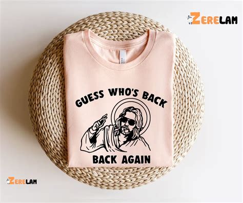 Jesus Funny Guess Who S Back Again Shirt Zerelam