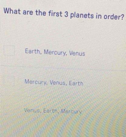 Solved: What are the first 3 planets in order? Earth, Mercury, Venus ...