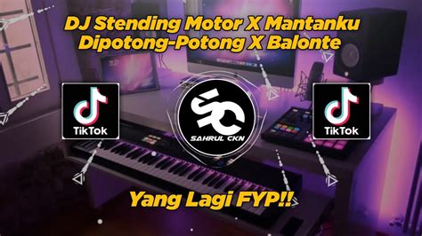 Dj Stending Motor X Mantanku Di Potong Potong X Balonte Viral Di