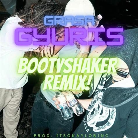 Stream Grasa X Gyuris X Egon Bootyshaker Remix Prod Itsokaylorinc By Itsokaylorinc Listen