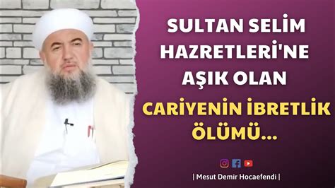 SULTAN SELİM HAZRETLERİ NE AŞIK OLAN CARİYENİN İBRETLİK ÖLÜMÜ YouTube