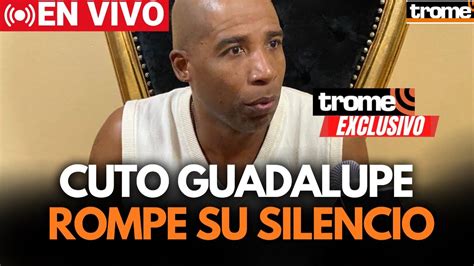 Cuto Guadalupe Rompe Su Silencio En Exclusiva Con Trome Youtube