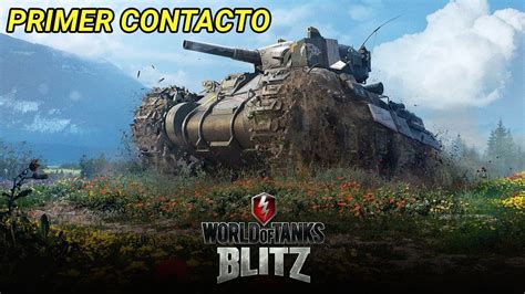 PRIMER CONTACTO WORLD OF TANKS BLITZ GAMEPLAY ESPAÑOL YouTube