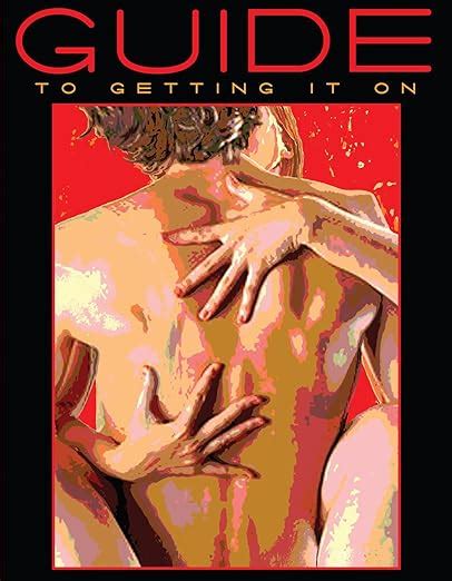 Guide to Getting It On A Book About the Wonders of Sex Paul Joannides Gröss Daerick Sr