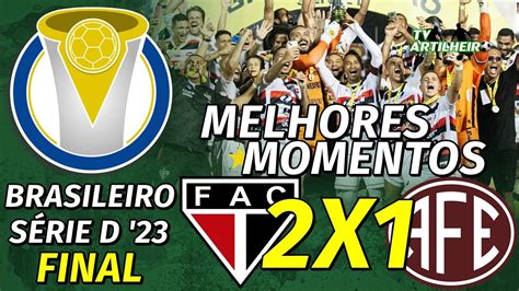 Série D 23 Final Volta Ferroviário 2 X 1 Ferroviária Melhores