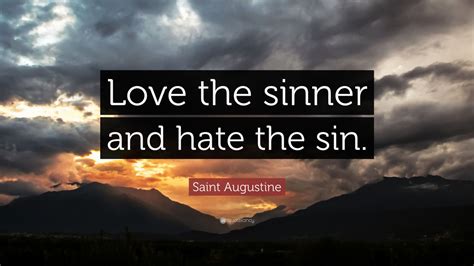 Saint Augustine Quote Love The Sinner And Hate The Sin