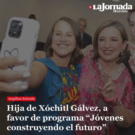 Hija De Xóchitl Gálvez A Favor De Programa “jóvenes Construyendo El Futuro” La Jornada Morelos